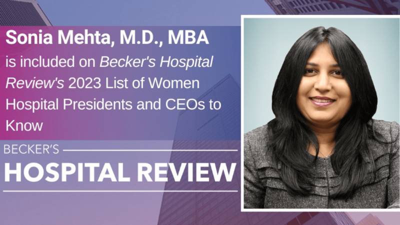 Dr. Sonia Mehta Recognized Among Physician Leaders to Know and Women Hospital Presidents